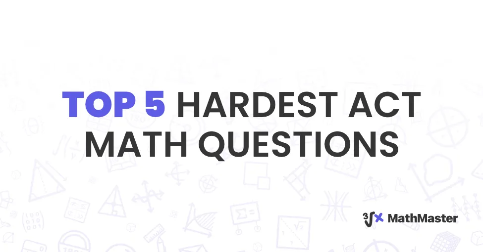 Top 5 Hardest ACT Math Questions